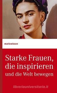 Starke Frauen, die inspirieren und die Welt bewegen edito da Marix Verlag