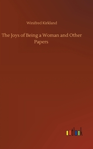 The Joys of Being a Woman and Other Papers di Winifred Kirkland edito da Outlook Verlag