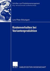 Kostenverhalten bei Variantenproduktion di Lars-Peter Bräutigam edito da Deutscher Universitätsverlag