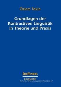 Grundlagen der Kontrastiven Linguistik in Theorie und Praxis di Özlem Tekin edito da Stauffenburg Verlag