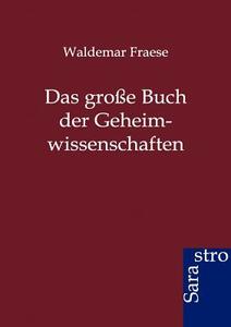 Das große Buch der Geheimwissenschaften di Waldemar Fraese edito da Sarastro GmbH