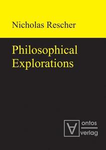 Philosophical Explorations di Nicholas Rescher edito da Ontos Verlag