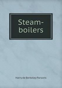Steam-boilers di Harry De Berkeley Parsons edito da Book On Demand Ltd.