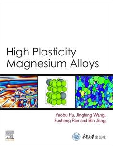 High Plasticity Magnesium Alloys di Yaobu Hu, Jingfeng Wang, Bin Jiang, Fusheng Pan edito da Elsevier Science Publishing Co Inc