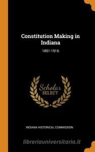 Constitution Making In Indiana edito da Franklin Classics Trade Press