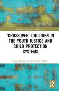 Crossover" Children In The Youth Justice And Child Protection Systems di Susan Baidawi, Rosemary Sheehan edito da Taylor & Francis Ltd