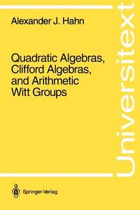 Quadratic Algebras, Clifford Algebras, and Arithmetic Witt Groups di Alexander J. Hahn edito da Springer New York