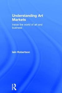 Understanding Art Markets di Iain Robertson edito da Taylor & Francis Ltd