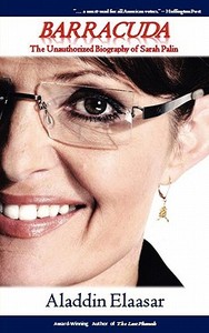 Barracuda: The Unauthorized Biography of Sarah Palin di Aladdin Elaasar edito da Beacon Press