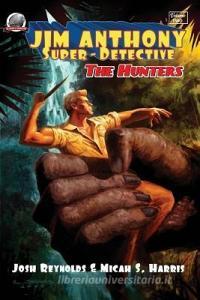Jim Anthony: Super-Detective Volume Two: "the Hunters" di Joshua Reynolds, Micah S. Harris edito da CAPITOL CHRISTIAN DISTRIBUTION