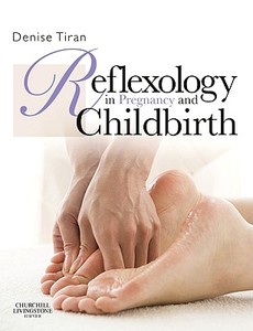 Reflexology in Pregnancy and Childbirth di Denise Tiran edito da Elsevier Health Sciences