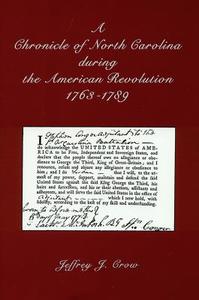 A Chronicle of North Carolina during American Revolution, 1763-1789 di Jeffrey J. Crow edito da Longleaf Services behalf of UNC - OSPS