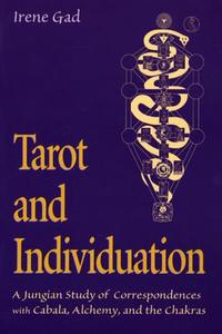 Tarot and Individuation: A Jungian Study of Correspondences with Cabala, Alchemy, and the Chakras di Irene Gad edito da NICOLAS HAYS