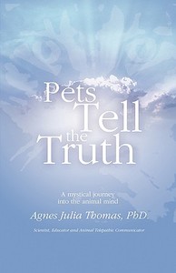 Pets Tell the Truth di Agnes Julia Thomas edito da NEW LEAF DISTRIBUTION CO
