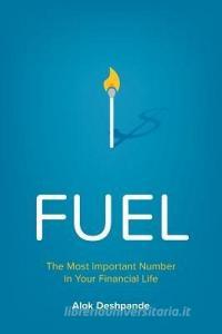 Fuel: The Most Important Number in Your Financial Life di Alok Deshpande edito da Smartpath Publishing