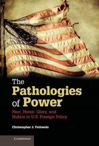 The Pathologies of Power di Christopher J. Fettweis edito da Cambridge University Press