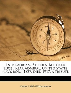 In Memoriam, Stephen Bleecker Luce : Rea di Caspar F. 1847-1925 Goodrich edito da Nabu Press
