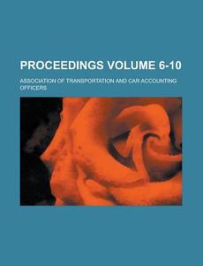 Proceedings Volume 6-10 di Association of Officers edito da Rarebooksclub.com