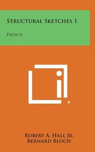 Structural Sketches 1: French di Robert a. Hall Jr edito da Literary Licensing, LLC