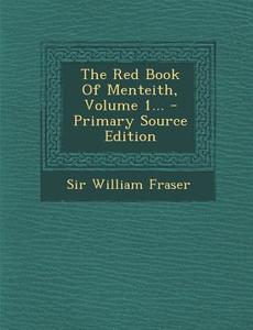 The Red Book of Menteith, Volume 1... - Primary Source Edition di William Fraser edito da Nabu Press