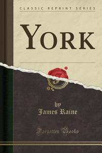 York (classic Reprint) di James Raine edito da Forgotten Books