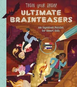 Train Your Brain! Ultimate Brain Teasers: 100 Ingenious Puzzles for Smart Kids di Lisa Regan edito da ARCTURUS ED