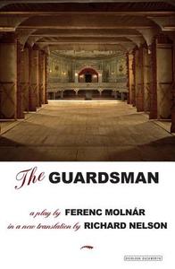 The Guardsman: A Play di Richard Nelson edito da OVERLOOK PR