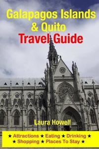 Galapagos Islands & Quito Travel Guide: Attractions, Eating, Drinking, Shopping & Places to Stay di Laura Howell edito da Createspace Independent Publishing Platform