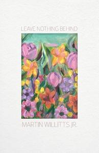 Leaving Nothing Behind di Martin Willitts edito da TIMBER PR INC