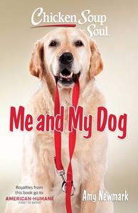 Chicken Soup for the Soul: Me and My Dog di Amy Newmark edito da CHICKEN SOUP FOR THE SOUL