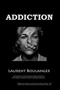 Addiction di Laurent Boulanger edito da Lake Ozark Press