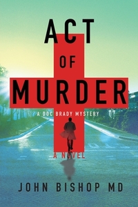 Act of Murder: A Medical Thriller di John Bishop edito da LIGHTNING SOURCE INC