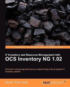 It Inventory and Resource Management with Ocs Inventory Ng 1.02 di Barzan "Tony" Antal edito da Packt Publishing