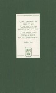 Contemporary Peruvian Narrative and Popular Cult - Jaime Bayly, Iván Thays and Jorge Eduardo Benavides di Robert Ruz edito da Tamesis Books