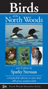 Birds of the North Woods di Sparky Stensaas edito da KOLLATH STENSAAS PUB