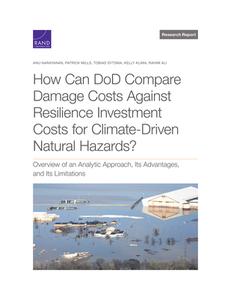 How Can Dod Compare Damage Costs Against Resilience Investment Costs for Climate-Driven Natural Hazards?: Overview of an Analytic Approach, Its Advant di Anu Narayanan, Patrick Mills, Tobias Sytsma edito da RAND CORP