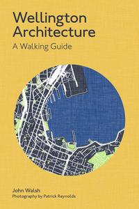 Wellington Architecture di John Walsh edito da Massey University Press