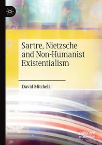 Sartre, Nietzsche and Non-Humanist Existentialism di David Mitchell edito da Springer International Publishing