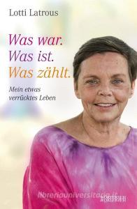 Was war. Was ist. Was zählt. di Lotti Latrous edito da Wörterseh Verlag