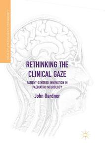 Rethinking the Clinical Gaze di John Gardner edito da Springer International Publishing