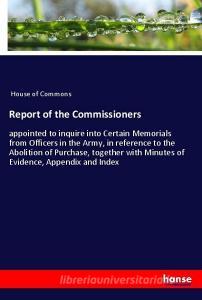 Report of the Commissioners di House Of Commons edito da hansebooks