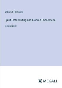 Spirit Slate Writing and Kindred Phenomena di William E. Robinson edito da Megali Verlag