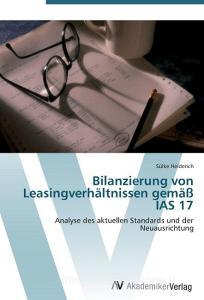 Bilanzierung von Leasingverhältnissen gemäß IAS 17 di Sülke Heiderich edito da AV Akademikerverlag