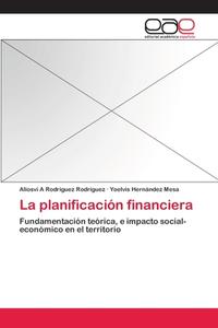 La planificación financiera di Aliosvi A Rodríguez Rodríguez, Yoelvis Hernández Mesa edito da EAE