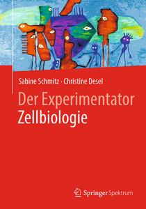 Der Experimentator Zellbiologie di Sabine Schmitz, Christine Desel edito da Springer-Verlag GmbH