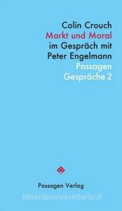 Markt und Moral di Colin Crouch edito da Passagen Verlag Ges.M.B.H