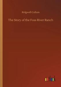 The Story of the Foss River Ranch di Ridgwell Cullum edito da Outlook Verlag