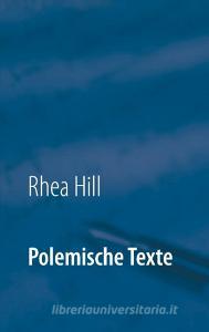 Polemische Texte di Rhea Hill edito da Books on Demand