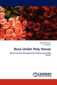 Rose Under Poly House di Vijeta Hiremath, A. V. Barad edito da LAP Lambert Academic Publishing