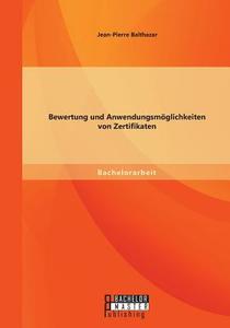 Bewertung und Anwendungsmöglichkeiten von Zertifikaten di Jean-Pierre Balthazar edito da Bachelor + Master Publishing